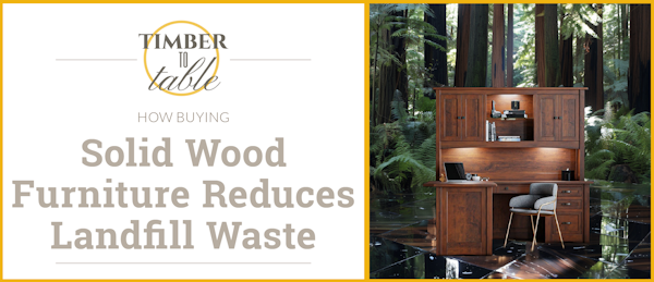 Solid Wood Furniture Reduces Landfill Waste