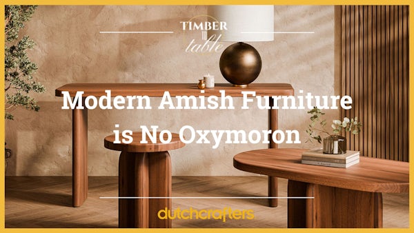 Modern Amish Furniture is No Oxymoron