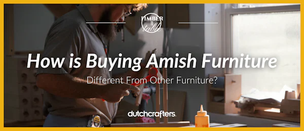 How is Buying Amish Furniture Different from Other Furniture