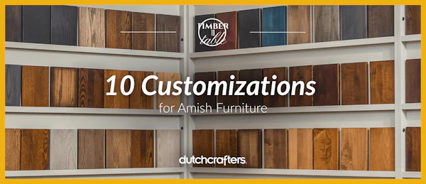 10 Customizations for Amish Furniture